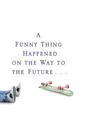 A Funny Thing Happened On The Way To The Future: Twists and Turns and Lessons Learned