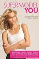 Supermodel YOU: Shockingly Healthy Insider Tips to Bring Out Your Inner Supermodel