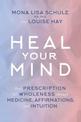 Heal Your Mind: Your Prescription for Wholeness through Medicine, Affirmations, and Intuition
