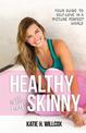 Healthy Is the New Skinny: Your Guide to Self-Love in a "Picture Perfect" World