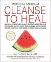 Medical Medium Cleanse to Heal: Healing Plans for Sufferers of Anxiety, Depression, Acne, Eczema, Lyme, Gut Problems, Brain Fog,