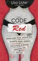 Code Red: Know Your Flow, Unlock Your Monthly Superpowers and Create a Bloody Amazing Life. Period.