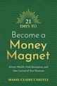 21 Days to Become a Money Magnet: Attract Wealth, Find Abundance, and Take Control of Your Finances