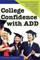 College Confidence with ADD: The Ultimate Success Manual for ADD Students, from Applying to Academics, Preparation to Social Suc