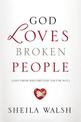 God Loves Broken People: How Our Loving Father Makes Us Whole