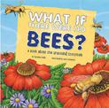 What If There Were No Bees?: a Book About the Grassland Ecosystem (Food Chain Reactions)