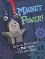 Magnet Power!: Science Adventures with Mag-3000 the Origami Robot (Origami Science Adventures)