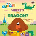Hey Duggee: Where's the Dragon?: A Lift-the-Flap Book
