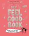 My Feel Good Book: 90 ways to feel confident and happy to be you!