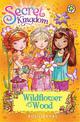Secret Kingdom: Wildflower Wood: Book 13