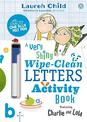 Charlie and Lola: Charlie and Lola A Very Shiny Wipe-Clean Letters Activity Book