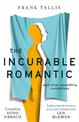 The Incurable Romantic: and Other Unsettling Revelations