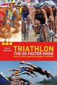 Triathlon - the Go Faster Guide: How to Make Yourself a Quicker Triathlete