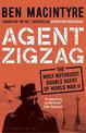 Agent Zigzag: The True Wartime Story of Eddie Chapman: Lover, Traitor, Hero, Spy