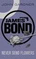 Never Send Flowers: A James Bond thriller
