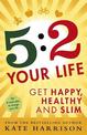 5:2 Your Life: Get Happy, Healthy and Slim
