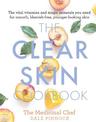 The Clear Skin Cookbook: The vital vitamins and magic minerals you need for smooth, blemish-free, younger-looking skin