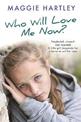 Who Will Love Me Now?: Neglected, unloved and rejected. A little girl desperate for a home to call her own.