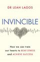 Invincible: How we can train our hearts to beat stress and achieve success
