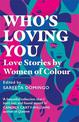 Who's Loving You: Love Stories by Women of Colour
