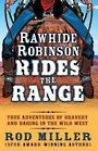 Rawhide Robinson Rides the Range: True Adventures of Bravery and Daring in the Wild West (Large Print)