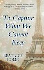 To Capture What We Cannot Keep (Large Print)