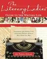 Literary Ladies' Guide to the Writing Life: Inspiration and Advice from Celebrated Women Authors Who Paved the Way