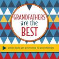 Grandfathers Are The Best: Great Dads Get Promoted to Grandfathers