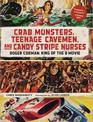 Crab Monsters, Teenage Cavemen, and Candy Stripe Nurses: Roger Corman, King of the B Movie