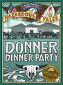 Donner Dinner Party (Nathan Hale's Hazardous Tales #3): A Pioneer Tale