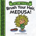 Mini Myths: Brush Your Hair, Medusa!