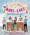 Sitting in Bars with Cake: Lessons and Recipes from One Year of Trying to Bake My Way to a Boyfriend
