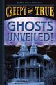 Ghosts Unveiled! (Creepy and True #2)