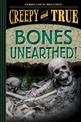 Bones Unearthed!: (Creepy and True #3)