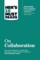 HBR's 10 Must Reads on Collaboration (with featured article "Social Intelligence and the Biology of Leadership," by Daniel Golem
