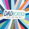 DADicated: Made for You By . . .