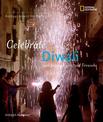 Celebrate Diwali: With Sweets, Lights, and Fireworks (Holidays Around The World)