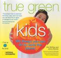 True Green Kids: 100 Things You Can Do to Save the Planet (Science & Nature)