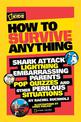 How to Survive Anything: Shark Attack, Lightning, Embarrassing Parents, Pop Quizzes, and Other Perilous Situations (National Geo