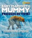 Baby Mammoth Mummy: Frozen in Time: A Prehistoric Animal's Journey into the 21st Century (History (World))
