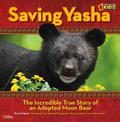 Saving Yasha: The Incredible True Story of an Adopted Moon Bear (Picture Books)
