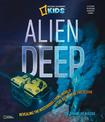 Alien Deep: Revealing the Mysterious Living World at the Bottom of the Ocean (Science & Nature)