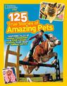 125 True Stories of Amazing Pets: Inspiring Tales of Animal Friendship and Four-legged Heroes, Plus Crazy Animal Antics (125)