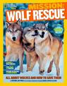 Mission: Wolf Rescue: All About Wolves and How to Save Them (Mission: Animal Rescue)