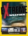 Extreme Weather: Surviving Tornadoes, Sandstorms, Hailstorms, Blizzards, Hurricanes, and More! (Extreme )