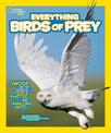 Everything Birds of Prey: Swoop in for Seriously Fierce Photos and Amazing Info (Everything)
