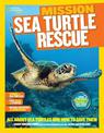 Mission: Sea Turtle Rescue: All About Sea Turtles and How to Save Them (Mission: Animal Rescue)