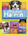 What Would Happen?: Serious Answers to Silly Questions (Science & Nature)