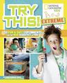Try This Extreme: 50 Fun & Safe Experiments for the Mad Scientists in You (Try This)