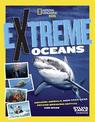 Extreme Ocean: Amazing Animals, High-Tech Gear, Record-Breaking Depths, and More